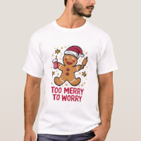 Too Merry To Worry Funny Gingerbread Christmas