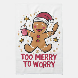 Too Merry To Worry Funny Gingerbread Christmas Tea Towel