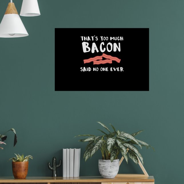 Too Much Bacon Funny Bacon Lover Poster (Living Room 1)