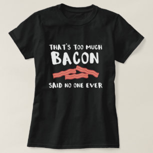 Too Much Bacon Funny Bacon Lover T-Shirt