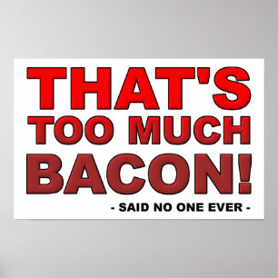 Too Much Bacon Funny Poster