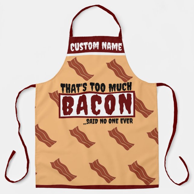 Too Much Bacon No one Said Ever Funny bacon Humour Apron (Front)