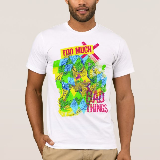 Too Much Bad Things T-Shirt (Front)