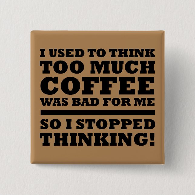 Too Much Coffee Funny Button Badge Pin (Front)