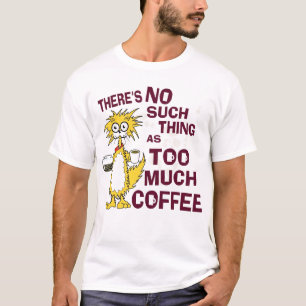 Too Much Coffee T-Shirt