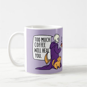 TOO MUCH COFFEE WILL HEAL YOU, GRIM REAPER DRINKIN MUG