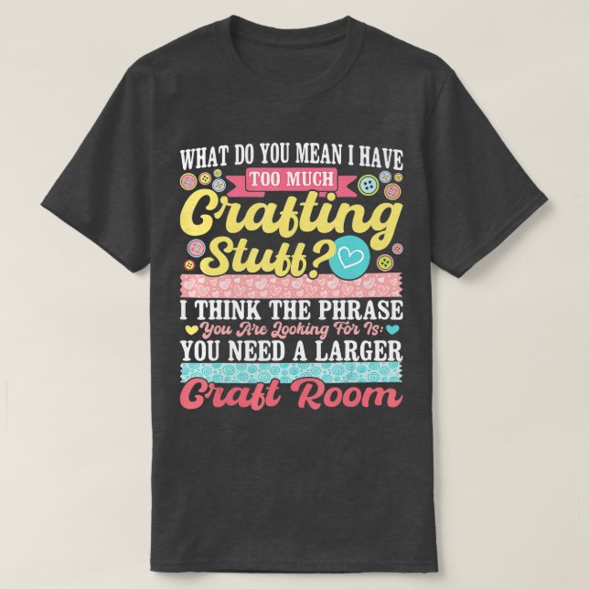 Too Much Crafting Stuff  Scrapbooking Scrapbook Lo T-Shirt (Design Front)