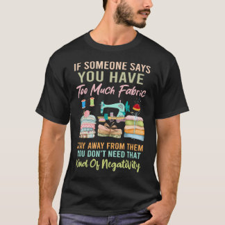 Too Much Fabric Sewing  Quilting Lover Sewer Quilt T-Shirt