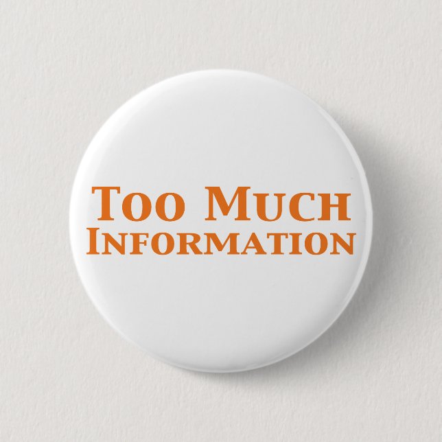 Too Much Information Gifts 6 Cm Round Badge (Front)