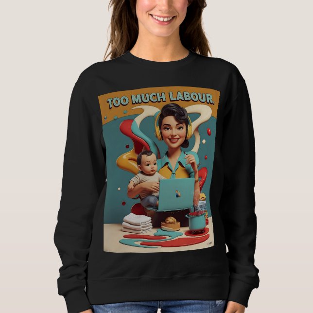 Too Much Labour – Retro Feminist Satire Design Sweatshirt (Front)