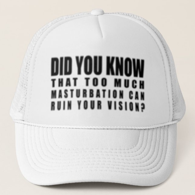 Too Much Masturbation Can Ruin Your Vision - Funny Trucker Hat (Front)