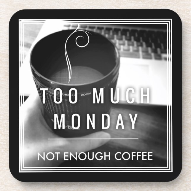 Too Much Monday Not Enough Coffee Coaster (Front)