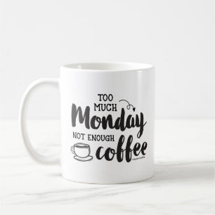 Too Much Monday Not Enough Coffee GraphicLoveShop Mug
