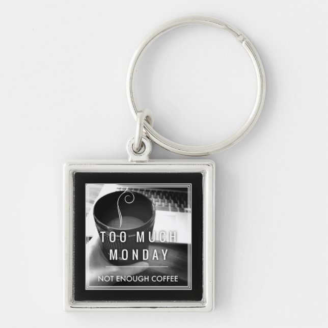 Too Much Monday Not Enough Coffee Key Ring (Front)