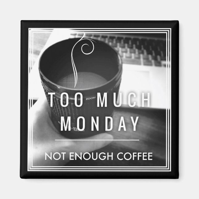 Too Much Monday Not Enough Coffee Magnet (Front)