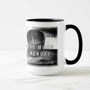 Too Much Monday Not Enough Coffee Mug