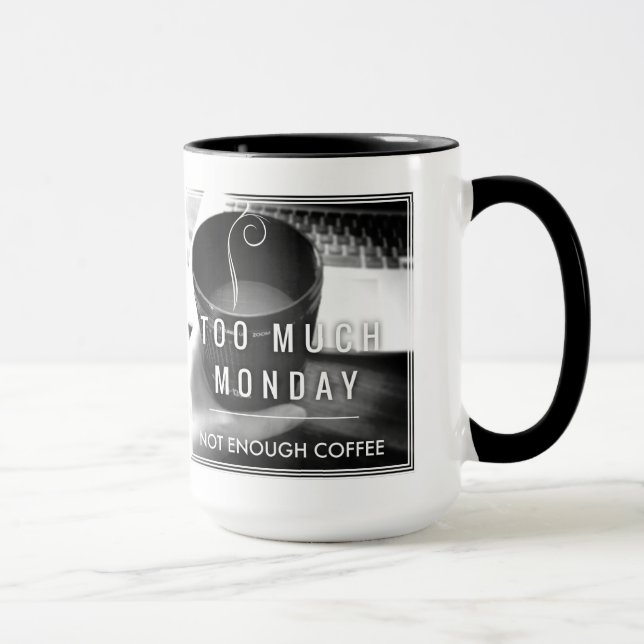 Too Much Monday Not Enough Coffee Mug (Right)
