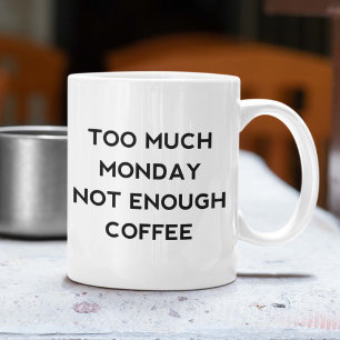Too Much Monday Not Enough Coffee Mug