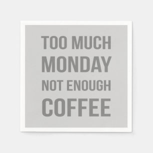 Too Much Monday Not Enough Coffee Napkin