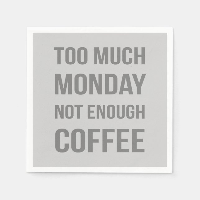 Too Much Monday Not Enough Coffee Napkin (Front)