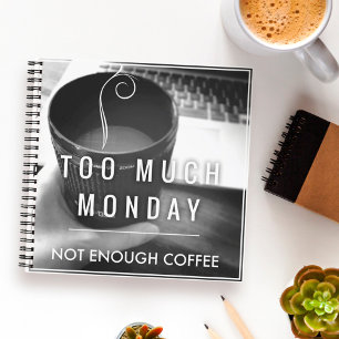 Too Much Monday Not Enough Coffee Notebook
