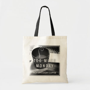 Too Much Monday Not Enough Coffee Tote Bag