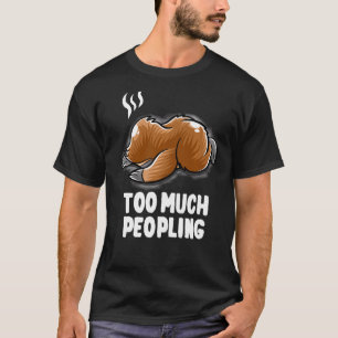 Too Much Peopling Introvert Sleeping Nerd Lazy Slo T-Shirt