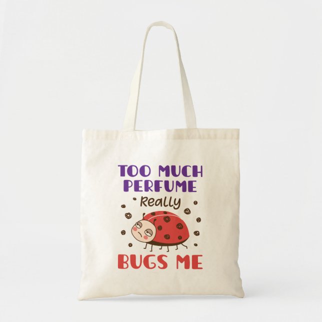 Too Much Perfume Really Bugs Me Funny Fragrance Tote Bag (Front)
