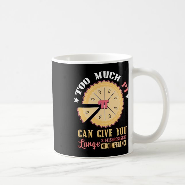 Too Much Pi Can Give Large Circumference Funny Pi  Coffee Mug (Right)