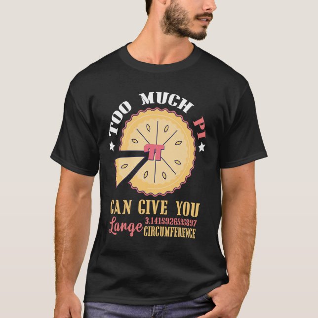 Too Much Pi Can Give Large Circumference Funny Pi  T-Shirt (Front)