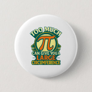 Too Much Pi Can Give You A Large Circumference Mat 6 Cm Round Badge