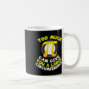 Too Much Pi Can Give You A Large Circumference Mat Coffee Mug