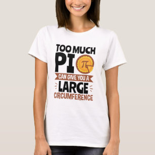 Too Much Pi Can Give You a Large Circumference T-Shirt
