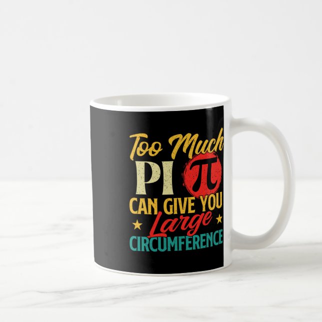Too Much Pi - Science Pi Day Pi Symbol Math Lover  Coffee Mug (Right)