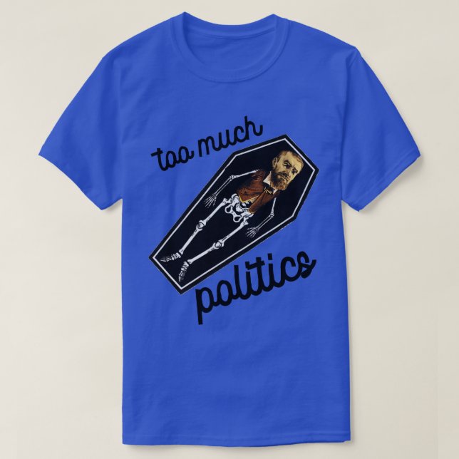 Too Much Politics T-Shirt (Design Front)