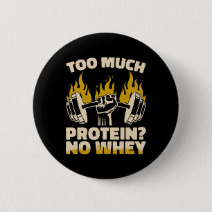 Too Much Protein No Whey Fitness Gym Bodybuilding  6 Cm Round Badge