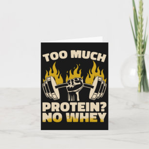 Too Much Protein No Whey Fitness Gym Bodybuilding  Card