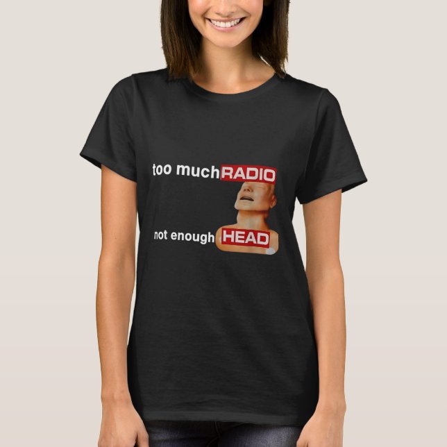 Too Much Radio Not Enough Head Funny 80's Radio He T-Shirt (Front)