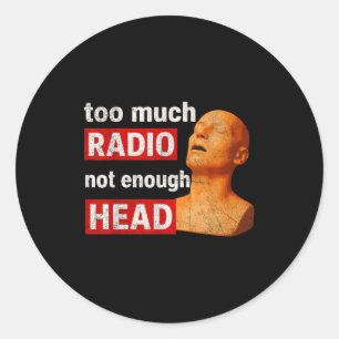 Too Much Radio Not Enough Head Funny 90s 80s 2000s Classic Round Sticker