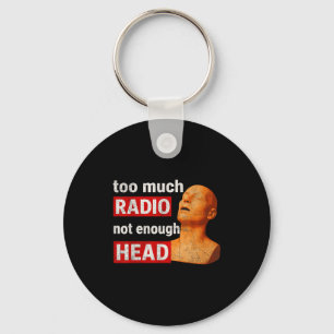 Too Much Radio Not Enough Head Funny 90s 80s 2000s Key Ring