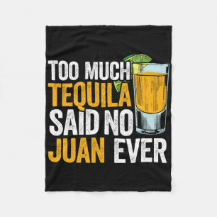 Too Much Tequila Said No Juan Ever Mexico Cinco De Fleece Blanket