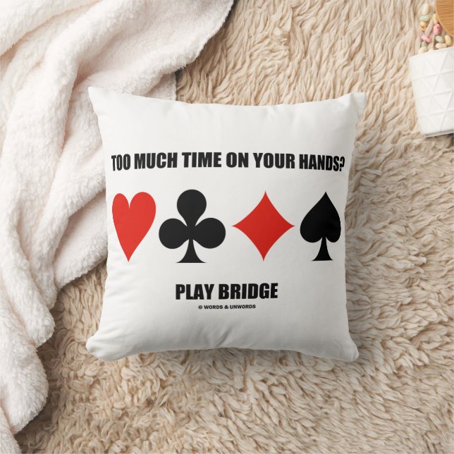 Too Much Time On Your Hands? Play Bridge Cushion (Blanket)