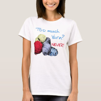 Too Much Yarn T-Shirt