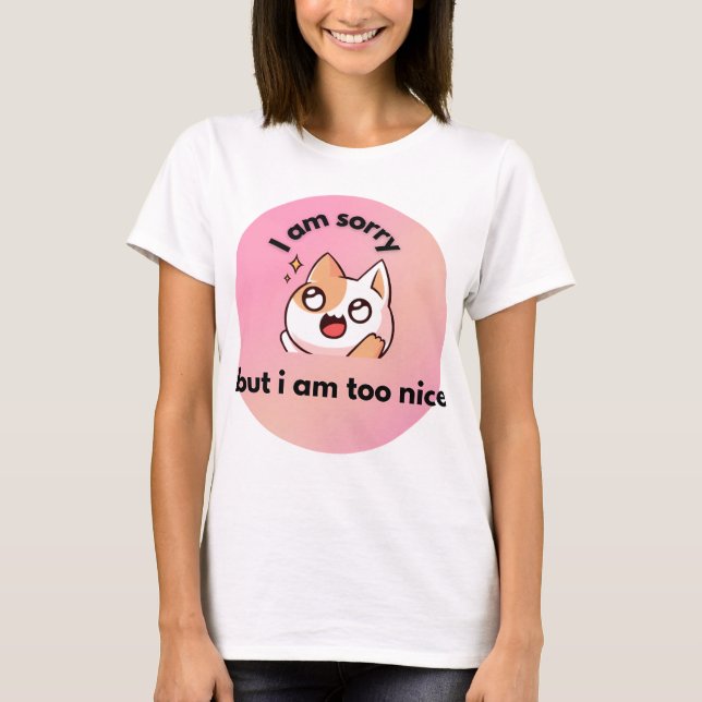 Too Nice Cat ,  Funny Quote T-Shirt (Front)