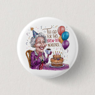Too Old For This Brew-Tiful Nonsense 3 Cm Round Badge