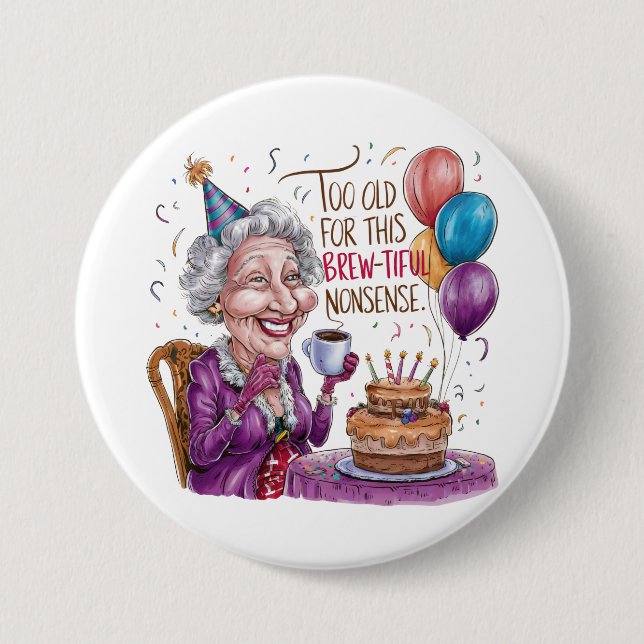 Too Old For This Brew-Tiful Nonsense 7.5 Cm Round Badge (Front)