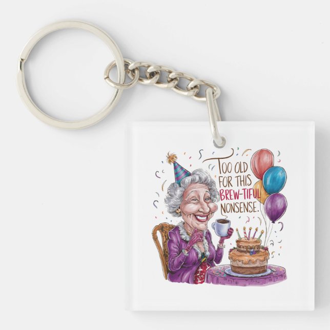 Too Old For This Brew-Tiful Nonsense Key Ring (Front)