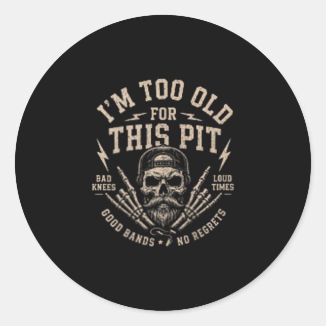 Too Old For This Pit Classic Round Sticker (Front)