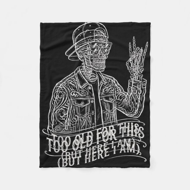 Too Old Skeleton Sarcastic Saying Funny Graphic Fleece Blanket (Front)