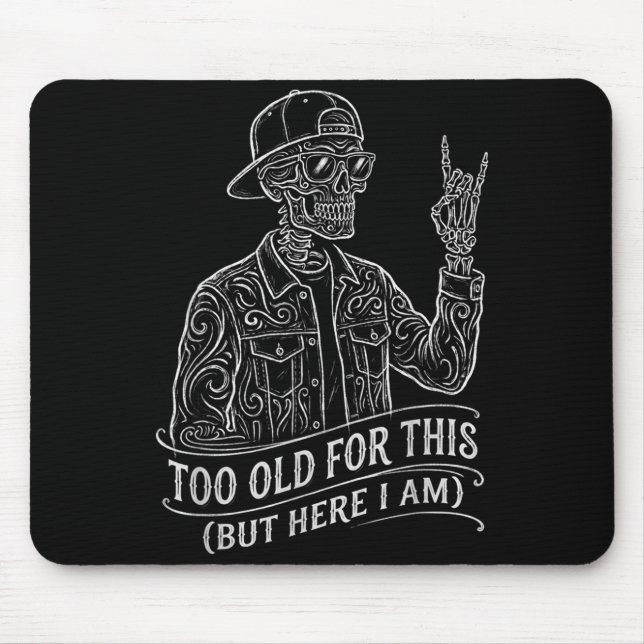 Too Old Skeleton Sarcastic Saying Funny Graphic Mouse Pad (Front)